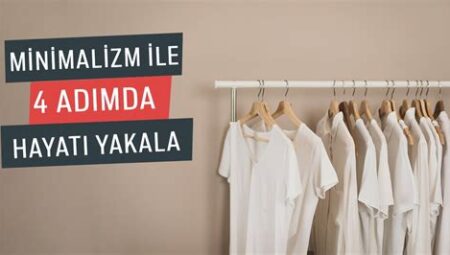 Minimalizm ile Hayatınızı Sadeleştirin